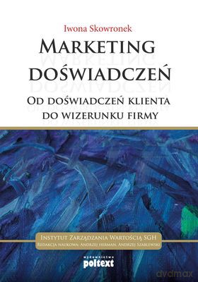 Marketing Doświadczeń Od Doświadczeń Klienta Do Wizerunku Firmy - Iwona Skowronek [KSIĄŻKA]