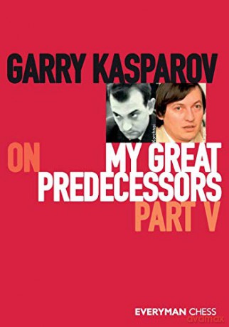 Garry Kasparov on My Great Predecessors, Part Five: Part 5 - Garry Kasparov [KSIĄŻKA]