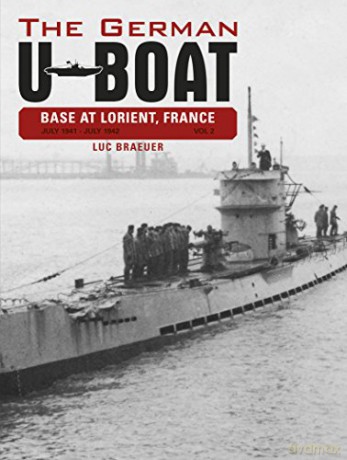 German U-Boat Base at Lorient, France: 2: July 1941-July 1942 - Luc Braeuer [KSIĄŻKA]
