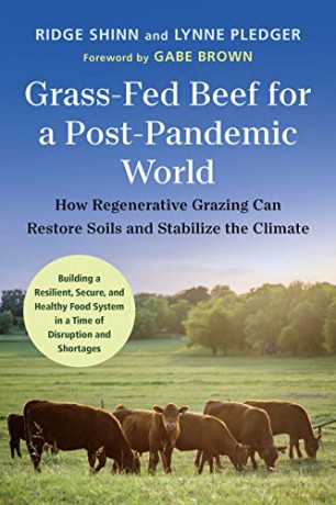 Grass-Fed Beef for a Post-Pandemic World: How Regenerative Grazing Can Restore Soils and Stabilize the Climate - Lynne Pledger [KSIĄŻKA]