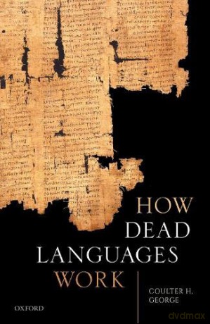 How Dead Languages Work Hardback - Coulter H. George [KSIĄŻKA]
