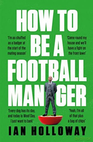 How To Be A Football Manager - Ian Holloway [KSIĄŻKA]