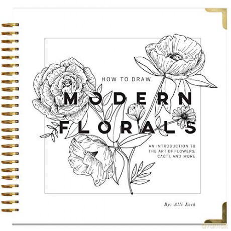 How To Draw Modern Florals - Alli Koch [KSIĄŻKA]