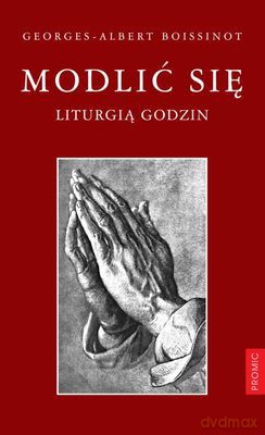 Modlić Się Liturgią Godzin - Georges-Albert Boissinot [KSIĄŻKA]