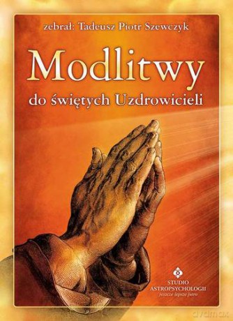 Modlitwy Do Świętych Uzdrowicieli - Tadeusz Piotr Szewczyk [KSIĄŻKA]
