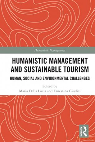 Humanistic Management and Sustainable Tourism: Human, Social and Environmental Challenges - Ernestina Giudici [KSIĄŻKA]