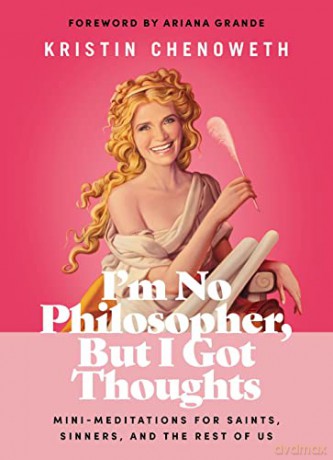 I'm No Philosopher, But I Got Thoughts: Mini-Meditations for Saints, Sinners, and the Rest of Us - Kristin Chenoweth [KSIĄŻKA]