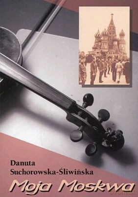 Moja Moskwa - Danuta Suchorowska-Śliwińska [KSIĄŻKA]