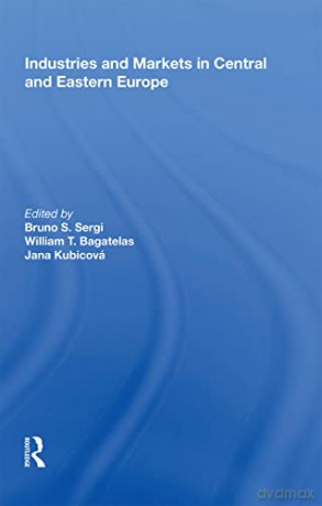 Industries and Markets in Central and Eastern Europe - Bruno S. Sergi [KSIĄŻKA]
