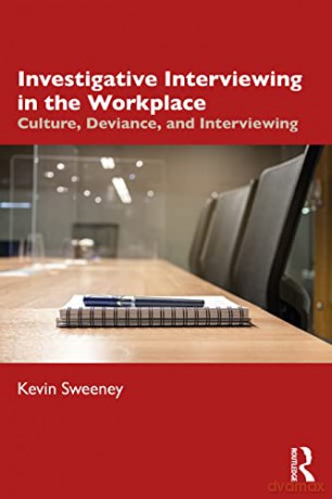 Investigative Interviewing in the Workplace: Culture, Deviance, and Investigations - Kevin Sweeney [KSIĄŻKA]