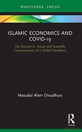 Islamic Economics and COVID-19: The Economic, Social and Scientific Consequences of a Global Pandemic (Routledge Focus on Economics and Finance) - Masudul Alam Choudhury [KSIĄŻKA]