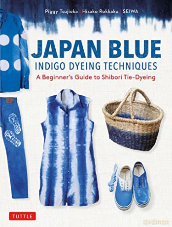Japan Blue Indigo Dyeing Techniques - Piggy Tsujioka [KSIĄŻKA]