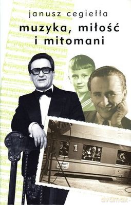 Muzyka Miłość I Mitomani - Janusz Cegiełła [KSIĄŻKA]