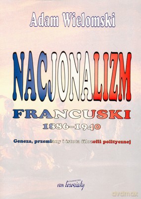 Nacjonalizm Francuski 1886-1940 - Adam Wielomski [KSIĄŻKA]