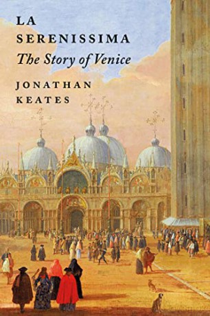 La Serenissima The Story Of Venice - Jonathan Keates [KSIĄŻKA]