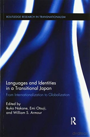 Languages and Identities in a Transitional Japan: From Internationalization to Globalization: 31 (Routledge Research in Transnationalism) - Ikuko Nakane [KSIĄŻKA]