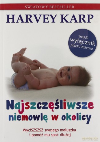 Najszczęśliwsze Niemowlę W Okolicy - Harvey Karp [KSIĄŻKA]