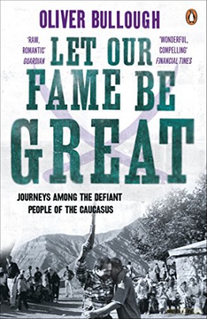 Let Our Fame Be Great - Oliver Bullough [KSIĄŻKA]