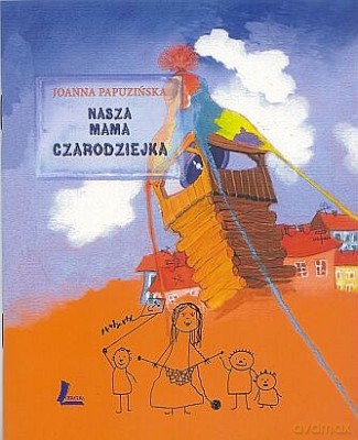 Nasza Mama Czarodziejka - Joanna Papuzińska [KSIĄŻKA]