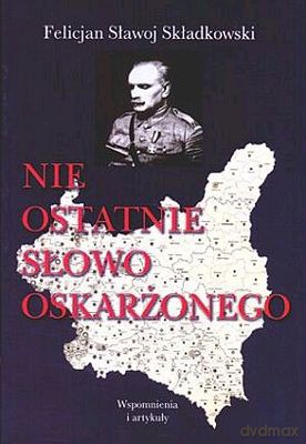 Nie Ostatnie Słowo Oskarżonego - Felicjan Sławoj Składkowski [KSIĄŻKA]