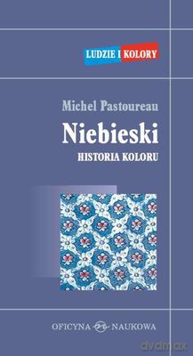 Niebieski Historia Koloru Tw - Michel Pastoureau [KSIĄŻKA]