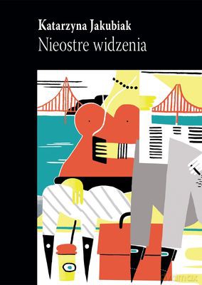 Nieostre Widzenia - Katarzyna Jakubiak [KSIĄŻKA]