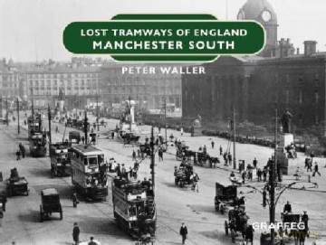 Lost Tramways of England: Manchester South: 20 - Peter Waller [KSIĄŻKA]