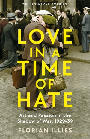 Love In A Time Of Hate - Florian Illies [KSIĄŻKA]