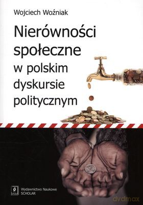 Nierówności Społeczne W Polskim Dyskursie Politycznym - Wojciech Woźniak [KSIĄŻKA]
