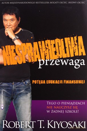 Niesprawiedliwa Przewaga - Robert T. Kiyosaki [KSIĄŻKA]