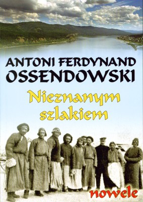Nieznanym Szlakiem - Antoni Ferdynand Ossendowski [KSIĄŻKA]