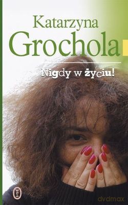 Nigdy W Życiu Tw - Katarzyna Grochola [KSIĄŻKA]
