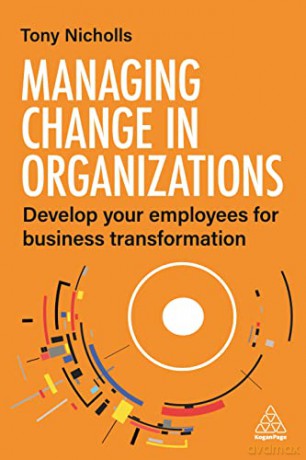 Managing Change In Organizations - Tony Nicholls [KSIĄŻKA]