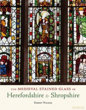 Medieval Stained Glass Of Herefordshire - Robert Walker [KSIĄŻKA]