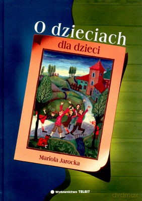 O Dzieciach Dla Dzieci - Mariola Jarocka [KSIĄŻKA]