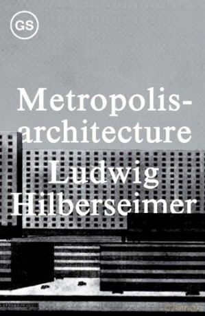 Metropolisarchitecture - Ludwig Hilberseimer [KSIĄŻKA]