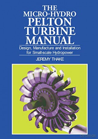 Micro-Hydro Pelton Turbine Manual - Jeremy Thake [KSIĄŻKA]