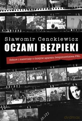 Oczami bezpieki. Szkice i materiały z dziejów aparatu bezpieczeństwa PRL - Sławomir Cenckiewicz [KSIĄŻKA]