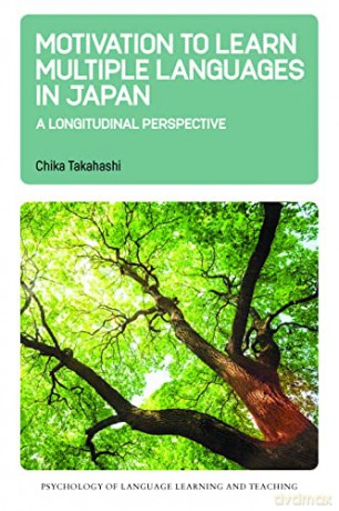 Motivation to Learn Multiple Languages in Japan: A Longitudinal Perspective: 19 (Psychology of Language Learning and Teaching) - Chika Takahashi [KSIĄŻKA]
