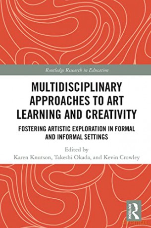 Multidisciplinary Approaches to Art Learning and Creativity: Fostering Artistic Exploration in Formal and Informal Settings (Routledge Research in Education) - Karen Knutson [KSIĄŻKA]