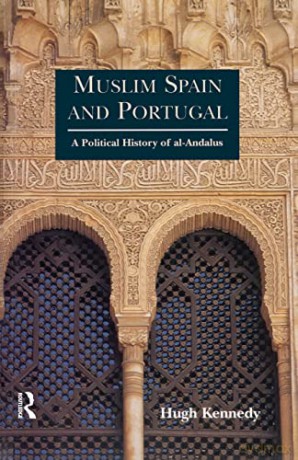Muslim Spain and Portugal: A Political History of al-Andalus - Hugh Kennedy [KSIĄŻKA]