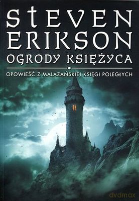 Ogrody Księżyca Opowieść Z Malazańskiej Księgi Poległych - Steven Erikson [KSIĄŻKA]