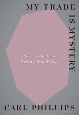 My Trade Is Mystery - Carl Phillips [KSIĄŻKA]