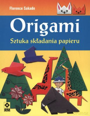 Origami Sztuka Składania Papieru - Florence Sakade [KSIĄŻKA]
