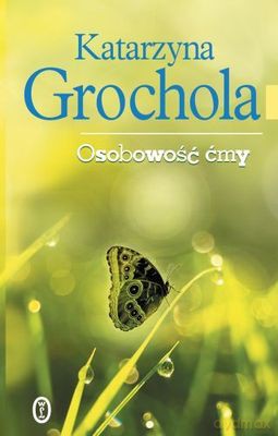 Osobowość Ćmy Wyd.2010 Tw - Katarzyna Grochola [KSIĄŻKA]