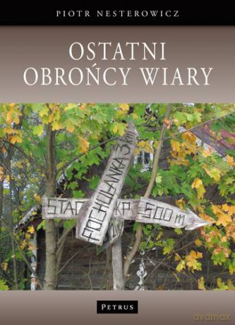 Ostatni Obrońcy Wiary - Piotr Nesterowicz [KSIĄŻKA]