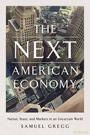 Next American Economy Nation State H - Samuel Gregg [KSIĄŻKA]