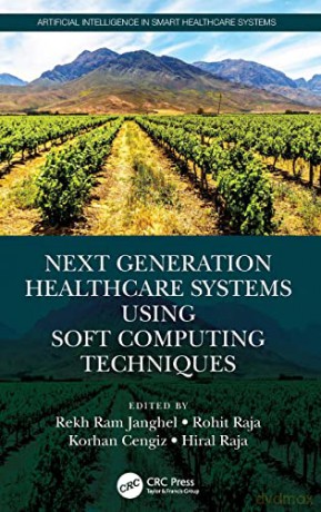 Next Generation Healthcare Systems Using Soft Computing Techniques (Artificial Intelligence in Smart Healthcare Systems) - Rekh Ram Janghel [KSIĄŻKA]