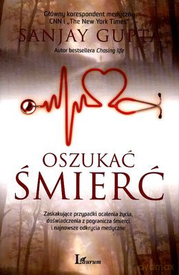 Oszukać Śmierć Wyd.2012 - Sanjay Gupta [KSIĄŻKA]