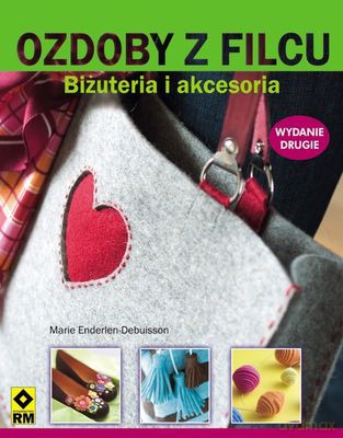 Ozdoby Z Filcu Biżuteria I Akcesoria Wyd.2 - Marie Enderlen-Debuisson [KSIĄŻKA]